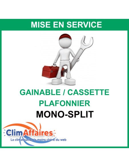 Mise en service Monosplit GAINABLE / CASSETTE / PLAFONNIER + 1 an de garantie main d'œuvre et déplac