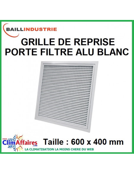 Baillindustrie - Grille de reprise + porte filtre alu blanc - 600x400 mm - GRAB600X400