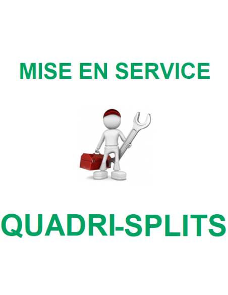 Mise en Service - Quadri-Splits : 4 pièces